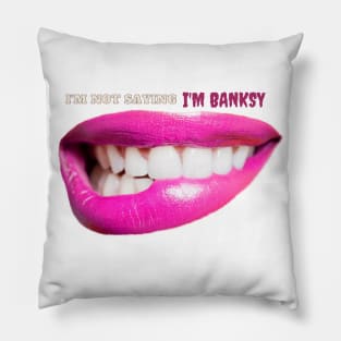 I'm Not Saying I'm Banksy Pillow