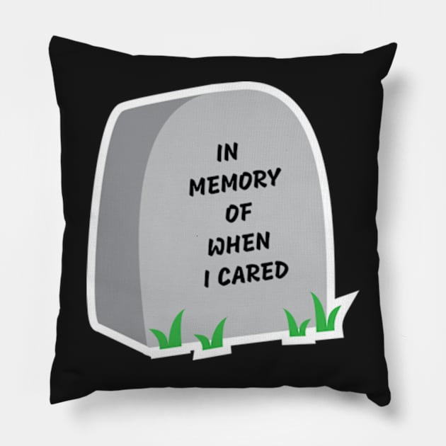 In memory of when I cared Pillow by IDesign23