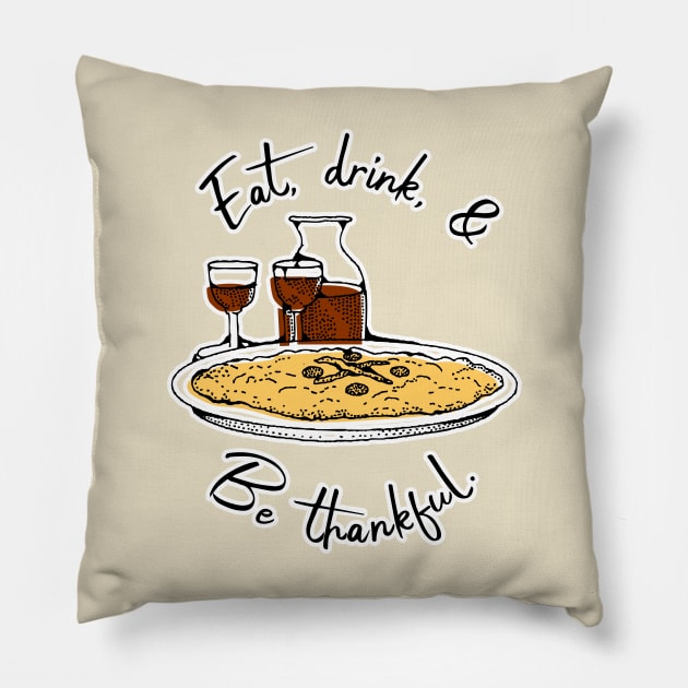 Eat, drink, and be thankful Pillow by Inspire Creativity