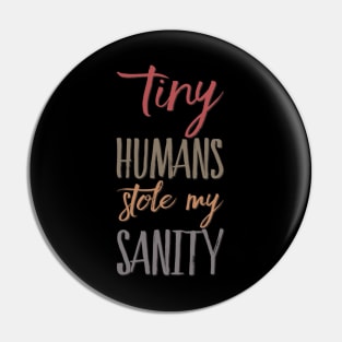 Tiny Humans Stole My Sanity Funny family funny mom dad mother mama Pin