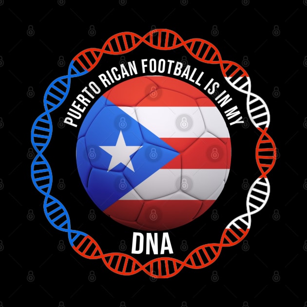 Puerto Rican Football Is In My DNA - Gift for Puerto Rican With Roots From Puerto Rico by Country Flags