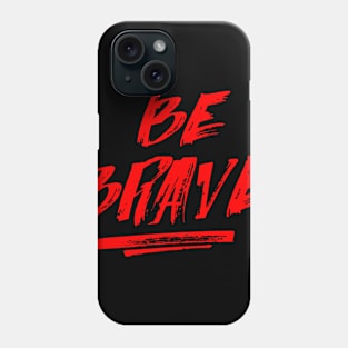 Be Brave Shirt, gym T Shirt, Motivation T-Shirts,Tops, Gift for Her T-Shirt Phone Case