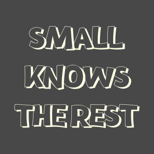 Small Knows The Rest T-Shirt