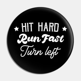 Hit Hard Run Fast Turn Left Pin