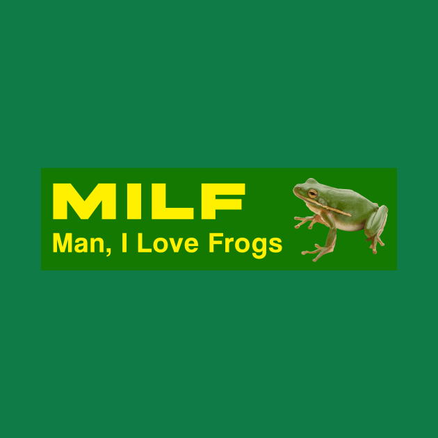 MILF: Man, I love frogs by Big Tees