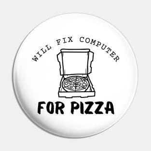 Will Fix Computer For Pizza Funny Pin