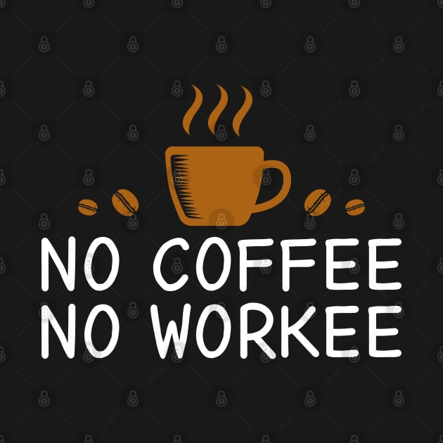 No Coffee No Workee by DragonTees