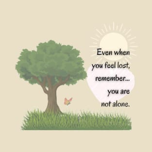 You are not alone... T-Shirt