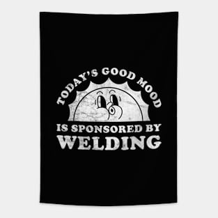 Today's Good Mood Is Sponsored By Welding Gift for Welding Lover Tapestry