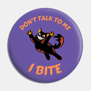 Don't talk to me. I bite Pin