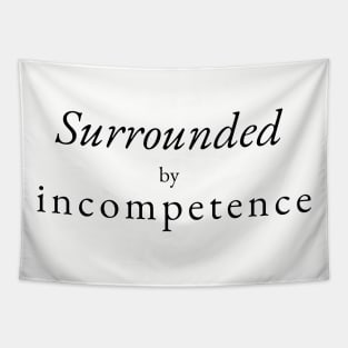 Surrounded  by incompetence Tapestry