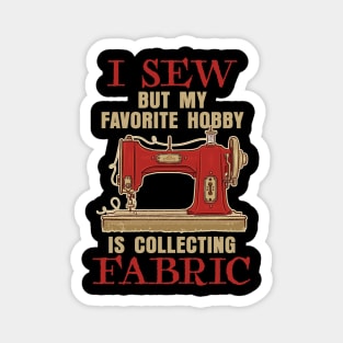 I Sew, but my Favorite hobby is collecting Fabric Magnet