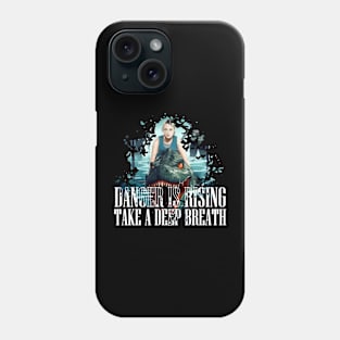 DANGER IS RISING TAKE A DEEP BREATH Phone Case