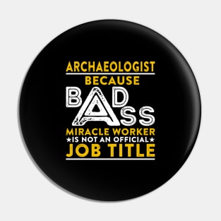 Archaeologist Badass Miracle Worker Pin