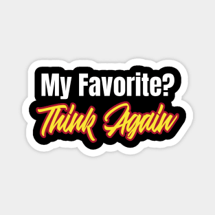 My Favorite? Think Again Funny Favorite Magnet