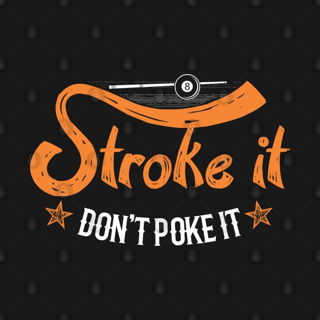 Stroke It Don't Poke It Funny Billiards Shooting Pool by TeeShirt_Expressive