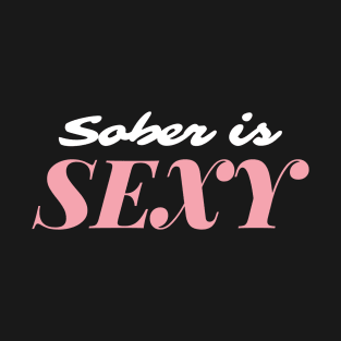 Sober Is Sexy Alcoholic Addict Recovery T-Shirt