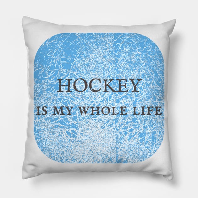 Hockey Is My Whole Life Pillow by NAKLANT