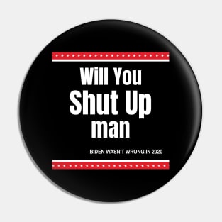 Will You Shut Up Man Biden Quote Pin