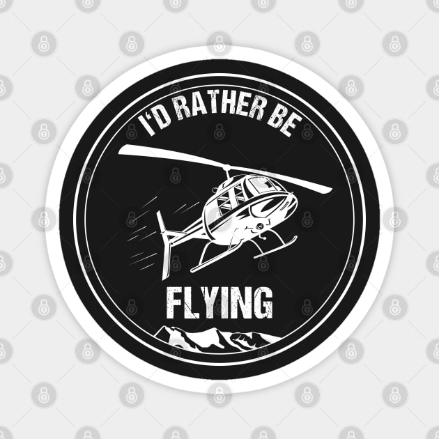 Retro Helicopter Pilot Shirt I'd Rather be Flying Christmas Gift Magnet by stearman