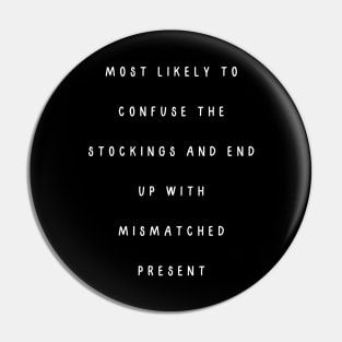 Most likely to confuse the stockings and end up with mismatched present. Christmas humor Pin