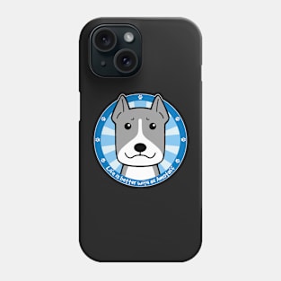 Life is Better With an American Staffordshire Terrier Phone Case