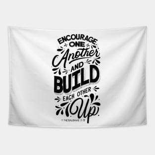 Encourage one another and build each other up. 1 Thessalonians 5:11 Tapestry