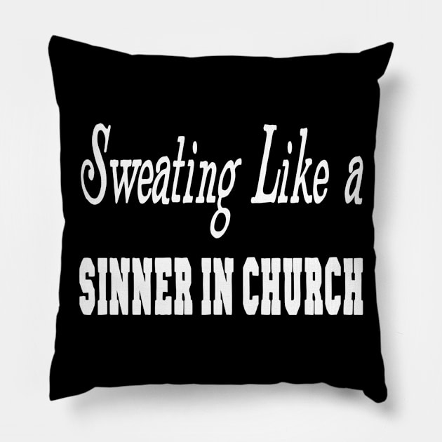 Sweating Like A Sinner In Church Pillow by marktwain7