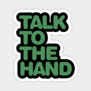 Talk To The Hand Magnet