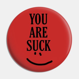 you are suck Pin