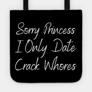 Sorry Princess I Only Date Crack Tote