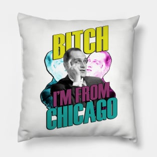 Bitch I'm From Chicago Pillow