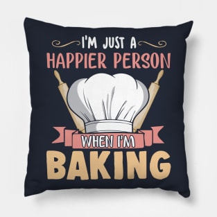 I'm Just A Happier Person When I'm Baking Baker Bakery Pillow