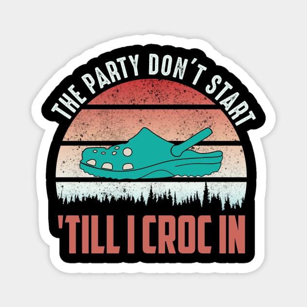 the party dont start till I croc in..funny vintage Magnet by DODG99