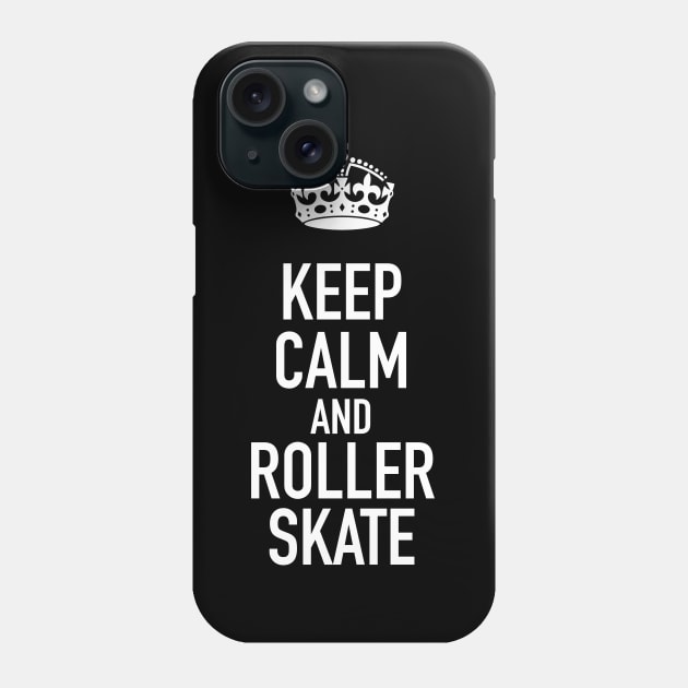 Keep Calm and Roller Skate Phone Case by CH