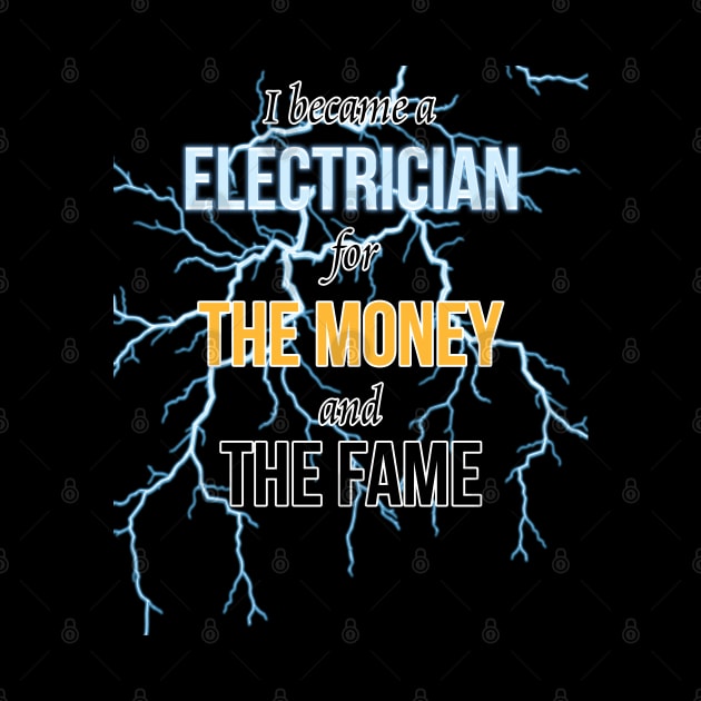 I Became A Electrician For The Money And The Fame by PaulJus