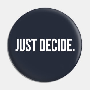 Just Decide. Pin