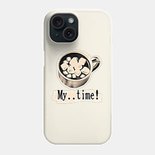 Hot chocolate, My time Phone Case