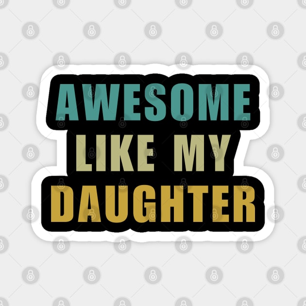 Awesome Like My Daughter Fathers Day Magnet by starryskin