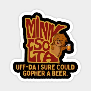 UffDa I Sure Could Gopher A Beer MN Gopher Magnet