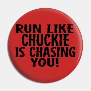 Run Like Chuckie is Chasing You Pin