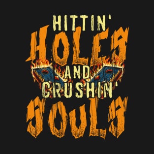 Hitting Holes & Crushing Souls T-Shirt