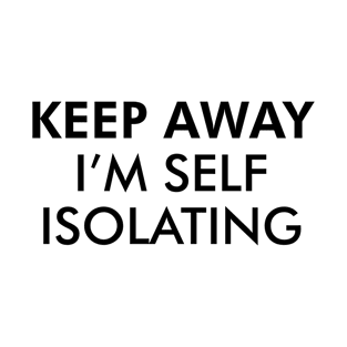 Keep Away, I'm Self Isolating | Black Print T-Shirt