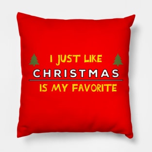 I just like Christmas , Christmas is my favorite Quote Pillow