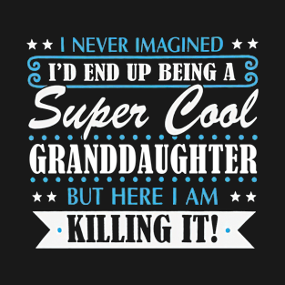 I'd End Up Being A Super Cool granddaughter T-Shirt