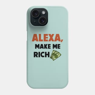 Alexa, Make Me Rich Phone Case