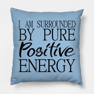 I am surrounded by pure positive energy Pillow