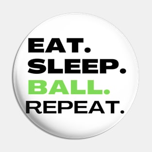 EAT SLEEP BALL REPEAT Pin