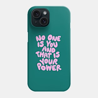 No One is You and That is Your Power Phone Case