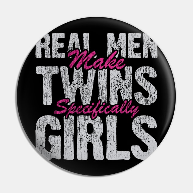 Real Men Make Twin Girls Pin by Depot33